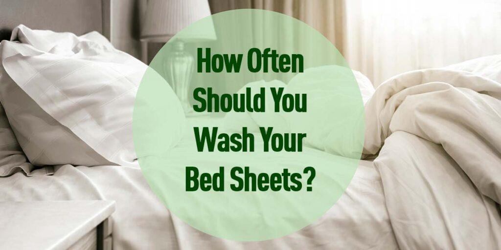 Wash Your Bed Sheets Every 1 to 3 Weeks (Take the Quiz!) - The (mostly) Simple Life